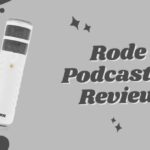 “Rode Podcaster Review: A Surefire Audio Solution For All”