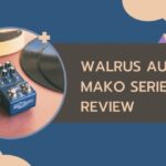 Walrus Audio Mako Series M1 Review: A Deep Dive