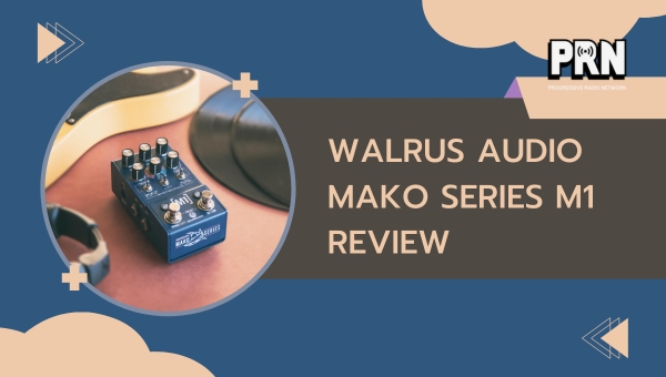 Walrus Audio Mako Series M1 Review: A Deep Dive