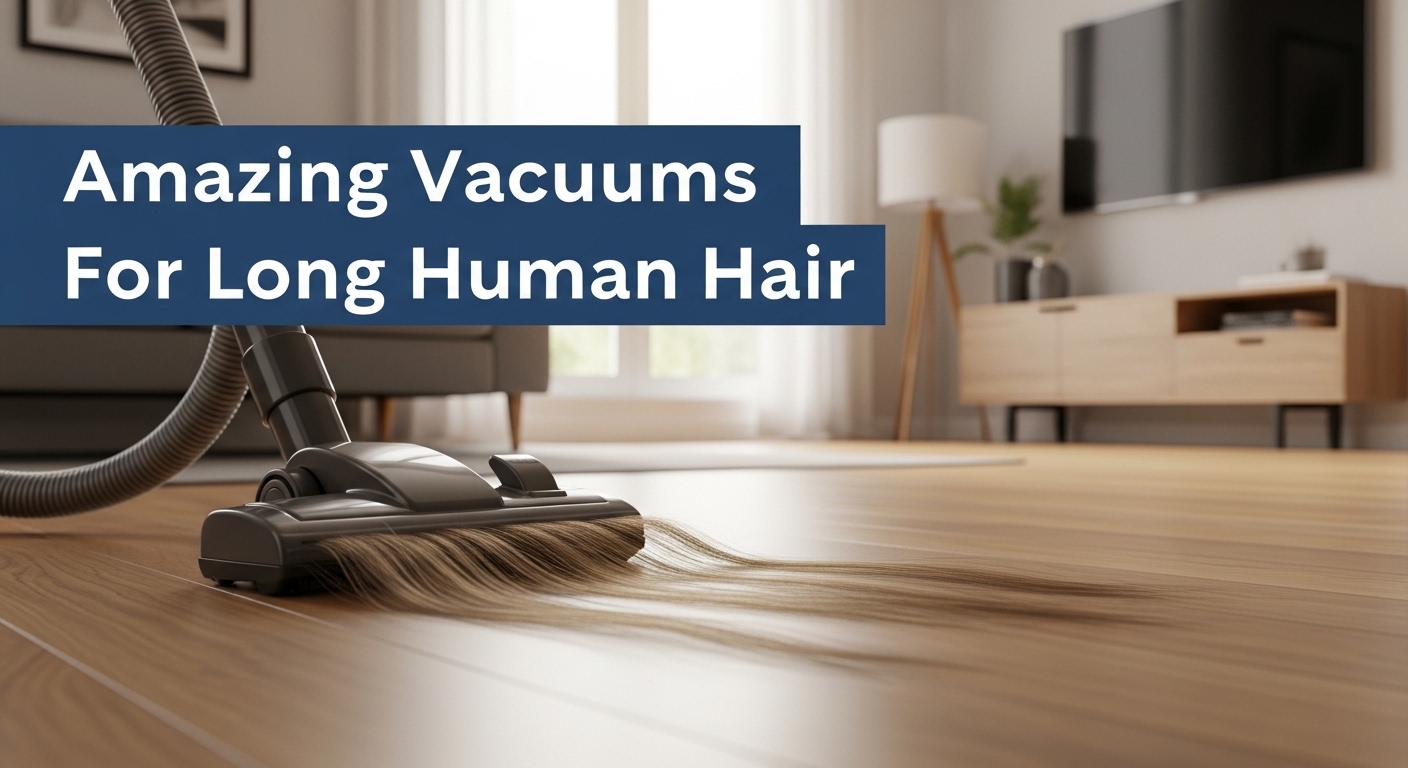 Amazing Vacuums for Long Human Hair