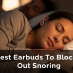 Best Earbuds To Block Out Snoring