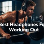 Best Headphones For Working Out