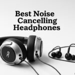 Best Noise Cancelling Headphones