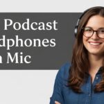 Best Podcast Headphones With Mic