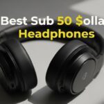 Best Sub 50 Dollar Headphones