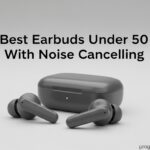 Earbuds Under 50 With Noise Cancelling