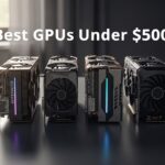 Graphics Cards GPUs For 500 Dollars