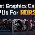 Best Graphics Cards GPUs For RDR2