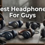 Best Headphones For Guys
