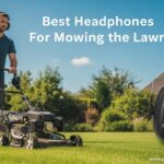 Best Headphones For Mowing Lawn