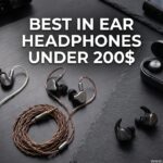 Best In Ear Headphones Under 200$