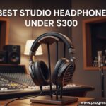 Best Studio Headphones Under $300