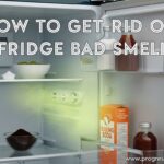 How to Get Rid of Fridge Bad Smell