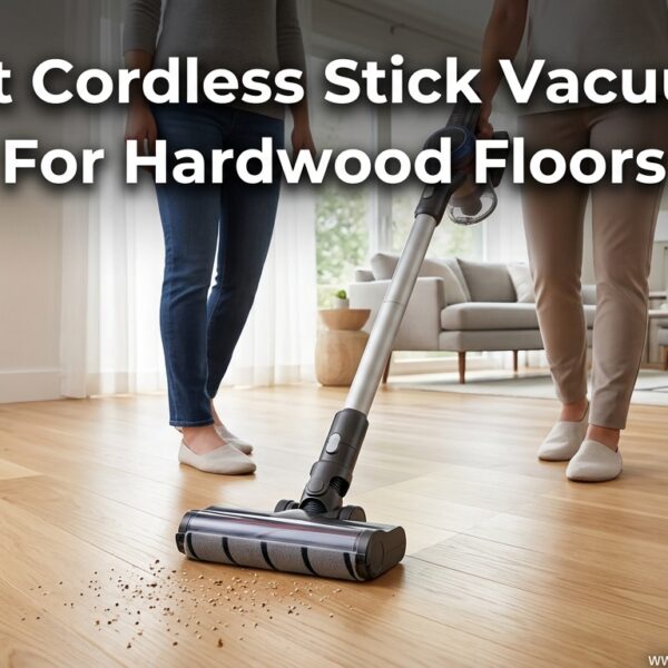 Best Cordless Stick Vacuums For Hardwood Floors