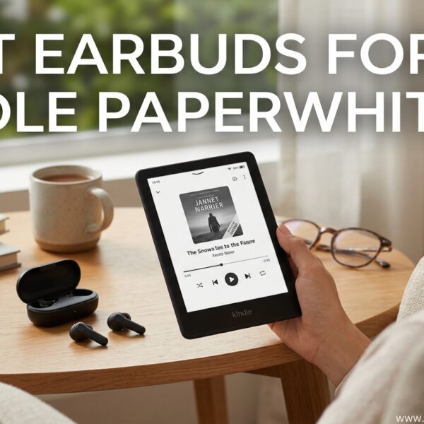 Best Earbuds For Kindle Paperwhite