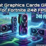 Best Graphics Cards GPUs For Fortnite 240 FPS