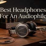 Best Headphones For An Audiophile