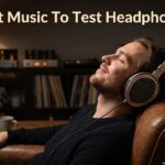Best Music To Test Headphones