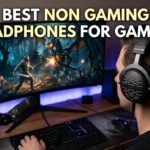 Best Non Gaming Headphones For Gaming