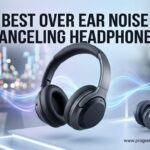 Best Over Ear Noise Canceling Headphones