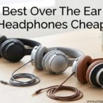 Best Over The Ear Headphones Cheap