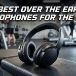Best Over The Ear Headphones For The Gym