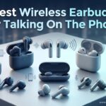 Best Wireless Earbuds For Talking On The Phone