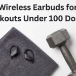 Best Wireless Earbuds for Gym Workouts Under 100 Dollars