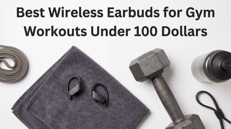 Best Wireless Earbuds for Gym Workouts Under 100 Dollars