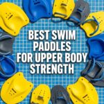 Best Swim Paddles for Building Upper Body Strength