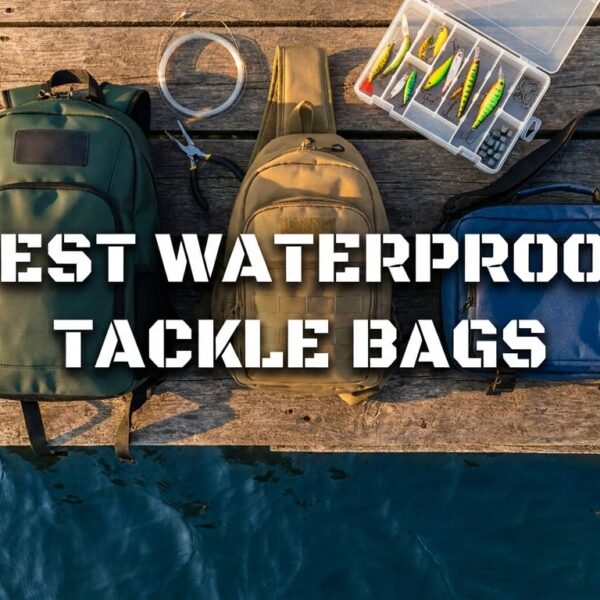 Best Tackle Bag with Waterproof Compartments
