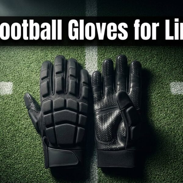 Best Football Gloves for Linemen