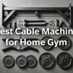 Best Cable Machine for Home Gym