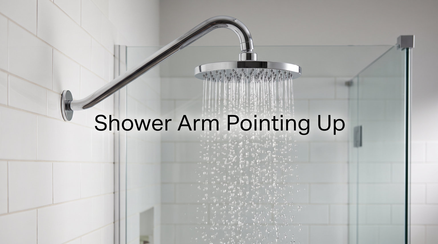 Shower Arm Pointing Up