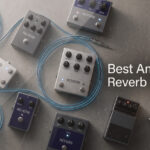 Best Ambient Reverb Pedals