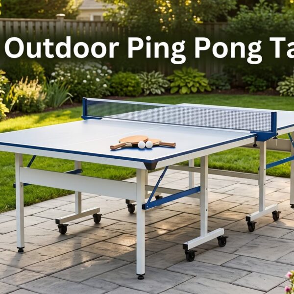 Best Outdoor Ping Pong Tables