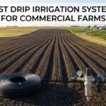 Best Drip Irrigation Systems for Commercial Farms