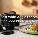 Best Wide-Angle Lenses for Food Photography