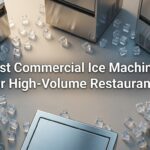 Best Commercial Ice Machines for High-Volume Restaurants