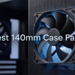 Best 140mm Case Fans