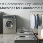 Best Commercial Dry Cleaning Machines for Laundromats