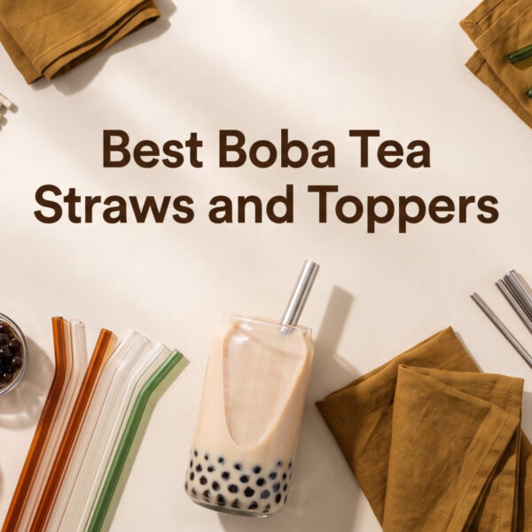Best Boba Tea Straws and Toppers