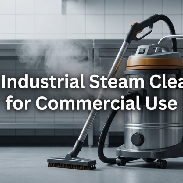 Best Industrial Steam Cleaners for Commercial Use